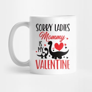 sorry ladies mommy is my valentine Mug